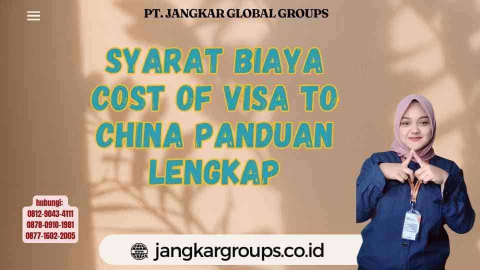Syarat Biaya Cost Of Visa To China Panduan Lengkap