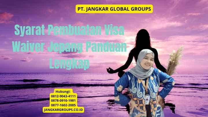 Syarat Pembuatan Visa Waiver Jepang Panduan Lengkap