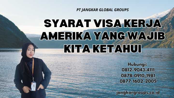 Syarat Visa Kerja Amerika Yang Wajib Kita Ketahui