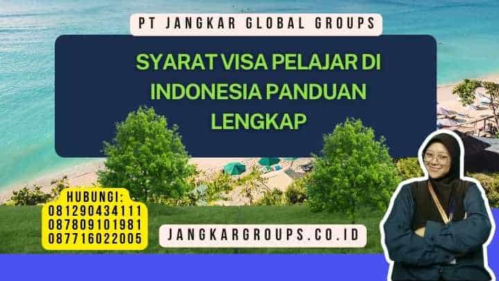 Syarat Visa Pelajar Di Indonesia Panduan Lengkap