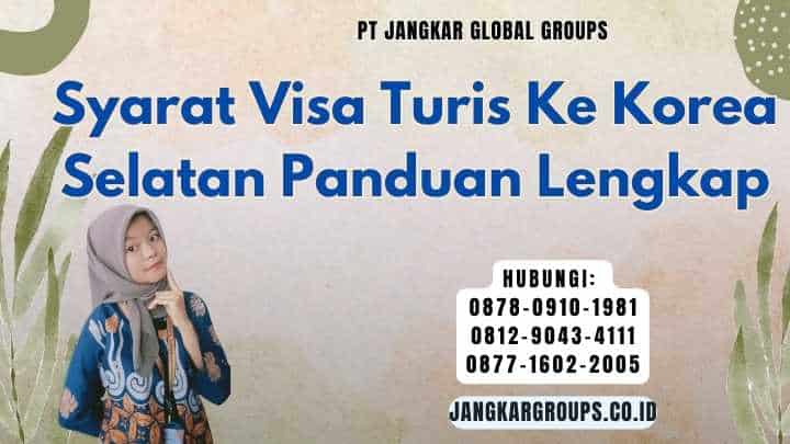 Syarat Visa Turis Ke Korea Selatan Panduan Lengkap