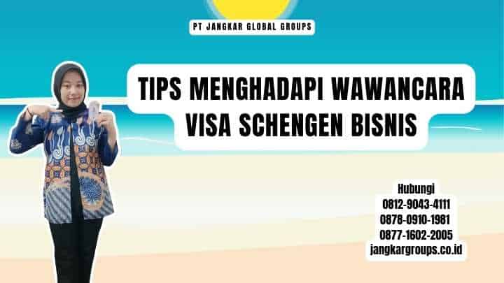 Tips Menghadapi Wawancara Visa Schengen Bisnis