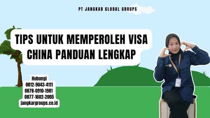 Tips Untuk Memperoleh Visa China Panduan Lengkap