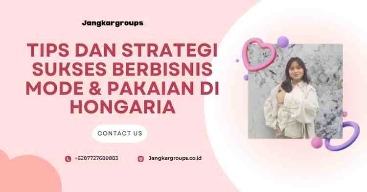 Tips dan Strategi Sukses Berbisnis Mode & Pakaian di Hongaria
