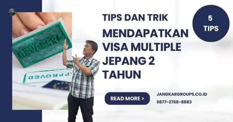 Tips dan Trik Mendapatkan Visa Multiple Jepang 2 Tahun
