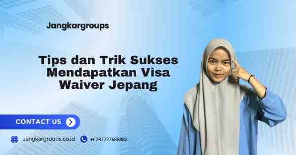 Tips dan Trik Sukses Mendapatkan Visa Waiver Jepang