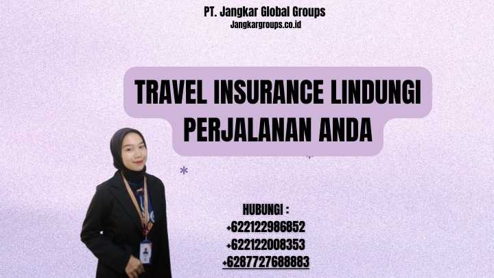Travel Insurance Lindungi Perjalanan Anda