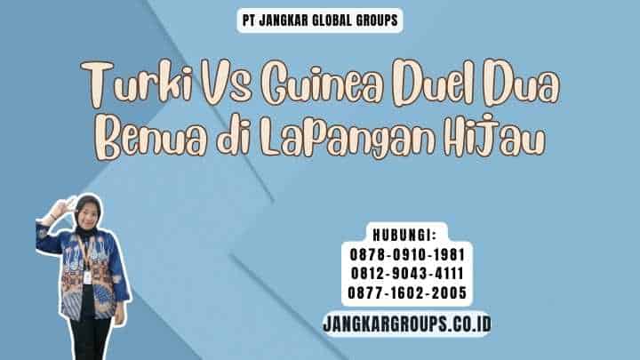 Turki Vs Guinea Duel Dua Benua di Lapangan Hijau