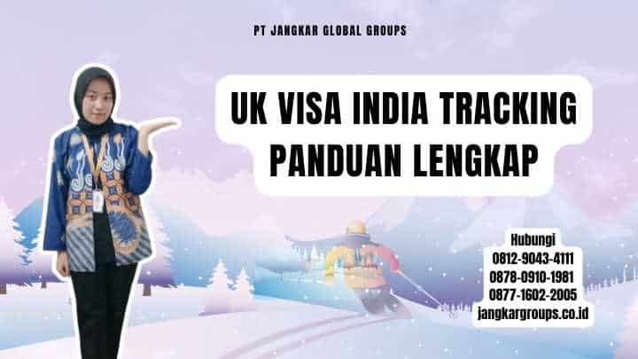 Uk Visa India Tracking Panduan Lengkap