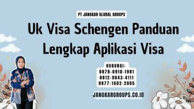 Uk Visa Schengen Panduan Lengkap Aplikasi Visa
