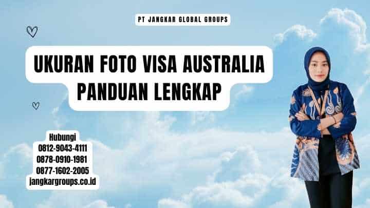 Ukuran Foto Visa Australia Panduan Lengkap