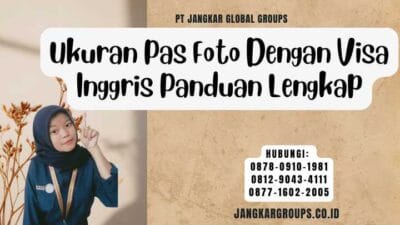 Ukuran Pas Foto Dengan Visa Inggris Panduan Lengkap