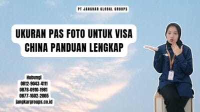 Ukuran Pas Foto Untuk Visa China Panduan Lengkap
