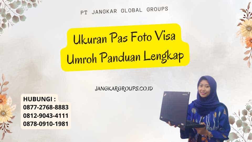 Ukuran Pas Foto Visa Umroh Panduan Lengkap