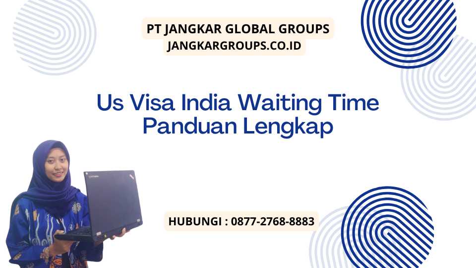 Us Visa India Waiting Time Panduan Lengkap