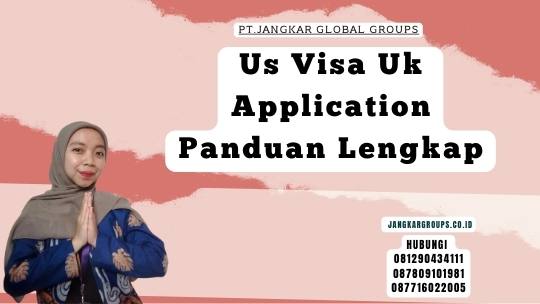 Us Visa Uk Application Panduan Lengkap