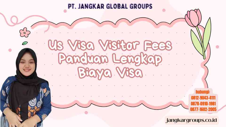 Us Visa Visitor Fees Panduan Lengkap Biaya Visa