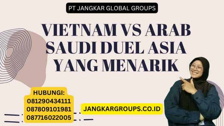Vietnam Vs Arab Saudi Duel Asia yang Menarik