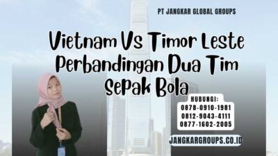 Vietnam Vs Timor Leste Perbandingan Dua Tim Sepak Bola