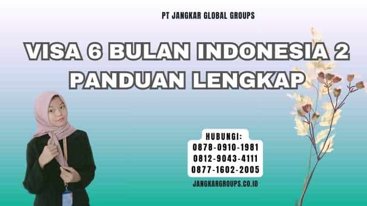 Visa 6 Bulan Indonesia 2 Panduan Lengkap