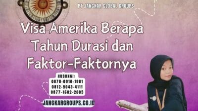 Visa Amerika Berapa Tahun Durasi dan Faktor-Faktornya