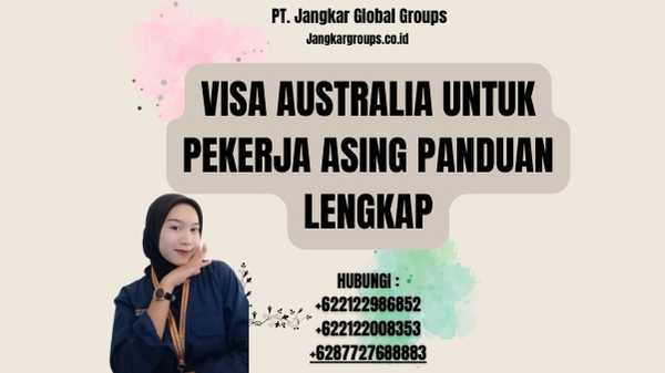 Visa Australia Untuk Pekerja Asing Panduan Lengkap
