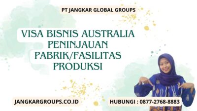 Visa Bisnis Australia Peninjauan PabrikFasilitas Produksi