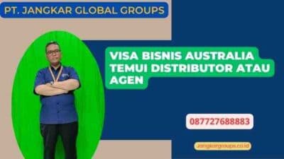 Visa Bisnis Australia Temui Distributor atau Agen