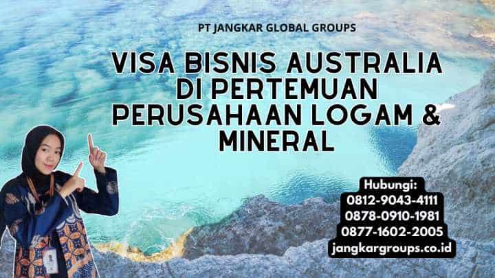 Visa Bisnis Australia di Pertemuan Perusahaan Logam & Mineral