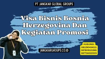 Visa Bisnis Bosnia Herzegovina Dan Kegiatan Promosi
