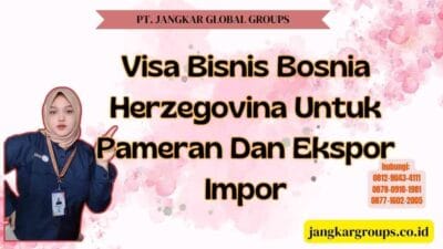 Visa Bisnis Bosnia Herzegovina Untuk Pameran Dan Ekspor Impor