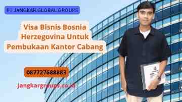 Visa Bisnis Bosnia Herzegovina Untuk Pembukaan Kantor Cabang