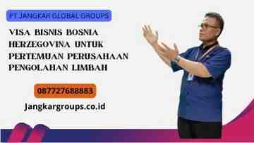 Visa Bisnis Bosnia Herzegovina untuk Pertemuan Perusahaan Pengolahan Limbah