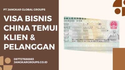 Visa Bisnis China Temui Klien & Pelanggan