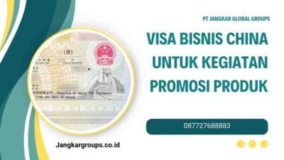 Visa Bisnis China Untuk Kegiatan Promosi Produk
