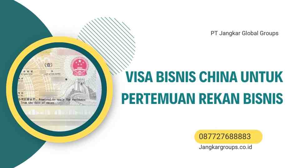 Visa Bisnis China Untuk Pertemuan Rekan Bisnis