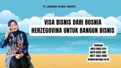 Visa Bisnis Dari Bosnia Herzegovina Untuk Bangun Bisnis