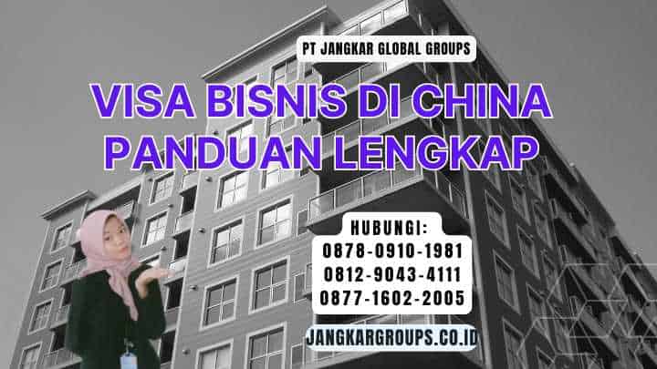 Visa Bisnis Di China Panduan Lengkap