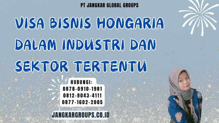 Visa Bisnis Hongaria Dalam Industri Dan Sektor Tertentu
