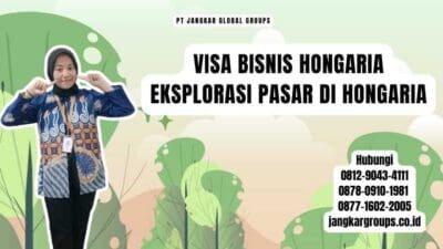 Visa Bisnis Hongaria Eksplorasi Pasar di Hongaria