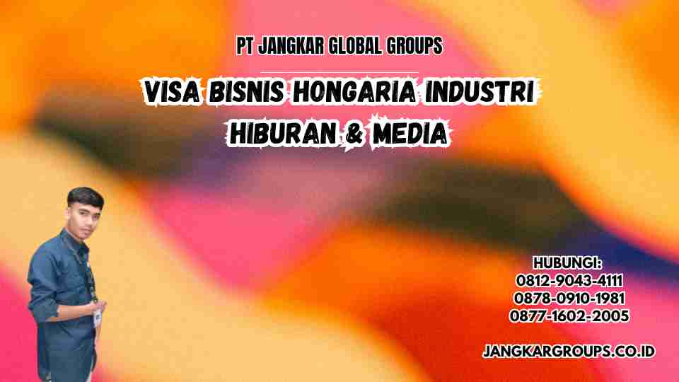 Visa Bisnis Hongaria Industri Hiburan & Media