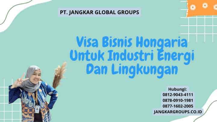 Visa Bisnis Hongaria Untuk Industri Energi Dan Lingkungan