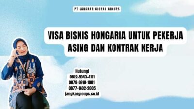 Visa Bisnis Hongaria Untuk Pekerja Asing Dan Kontrak Kerja