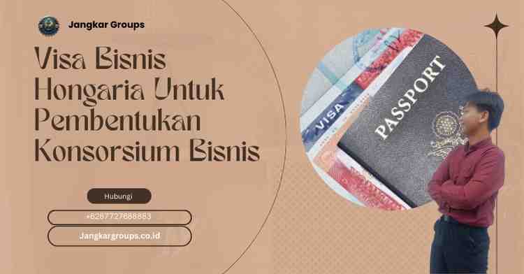 Visa Bisnis Hongaria Untuk Pembentukan Konsorsium Bisnis