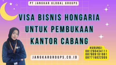 Visa Bisnis Hongaria Untuk Pembukaan Kantor Cabang