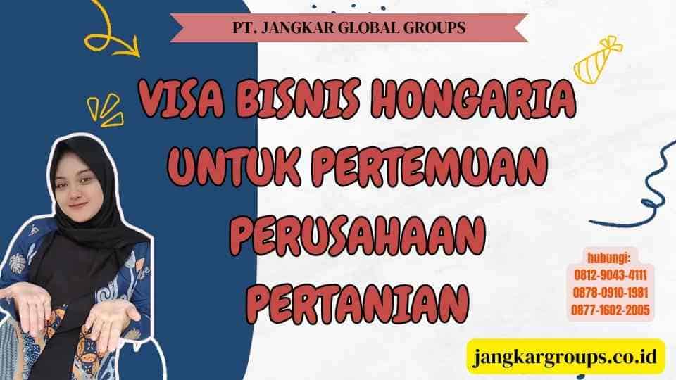 Visa Bisnis Hongaria Untuk Pertemuan Perusahaan Pertanian