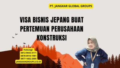Visa Bisnis Jepang Buat Pertemuan Perusahaan Konstruksi