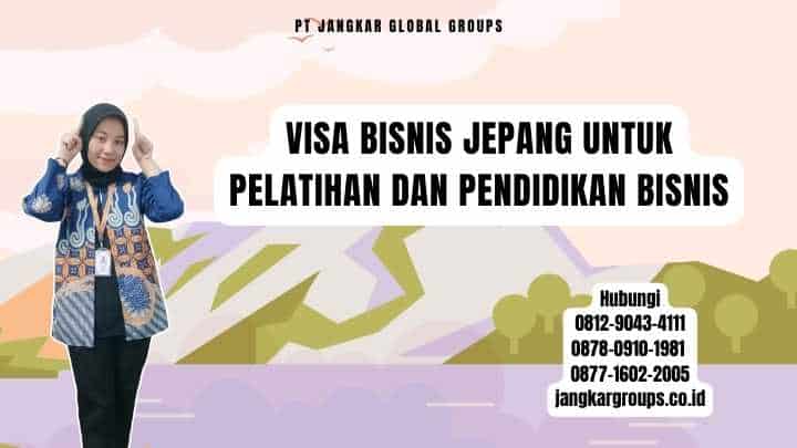 Visa Bisnis Jepang Untuk Pelatihan Dan Pendidikan Bisnis