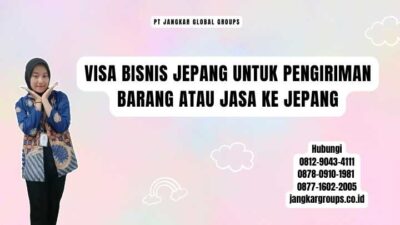 Visa Bisnis Jepang Untuk Pengiriman Barang Atau Jasa Ke Jepang