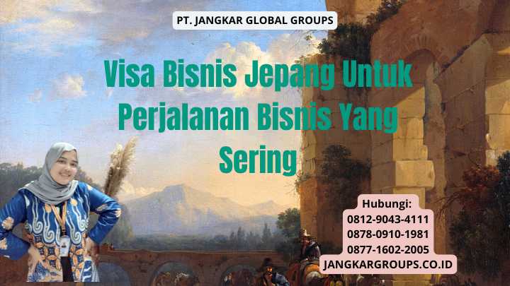 Visa Bisnis Jepang Untuk Perjalanan Bisnis Yang Sering
